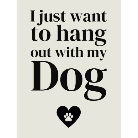 Mini Metal Sign I Just Want To Hang Out With My Dog, 9cm