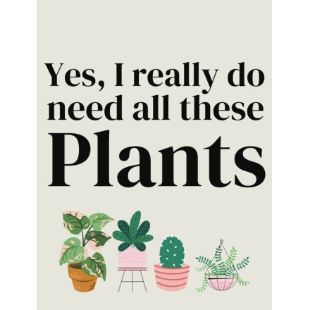 Need All These Plants Mini Metal Sign, 9cm