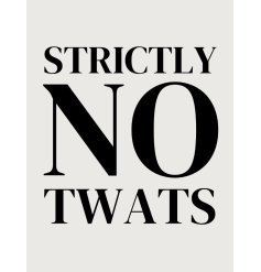 Strictly no Twats! 