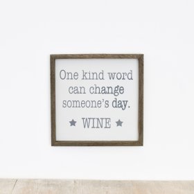 One kind word can change someones day.. Wine