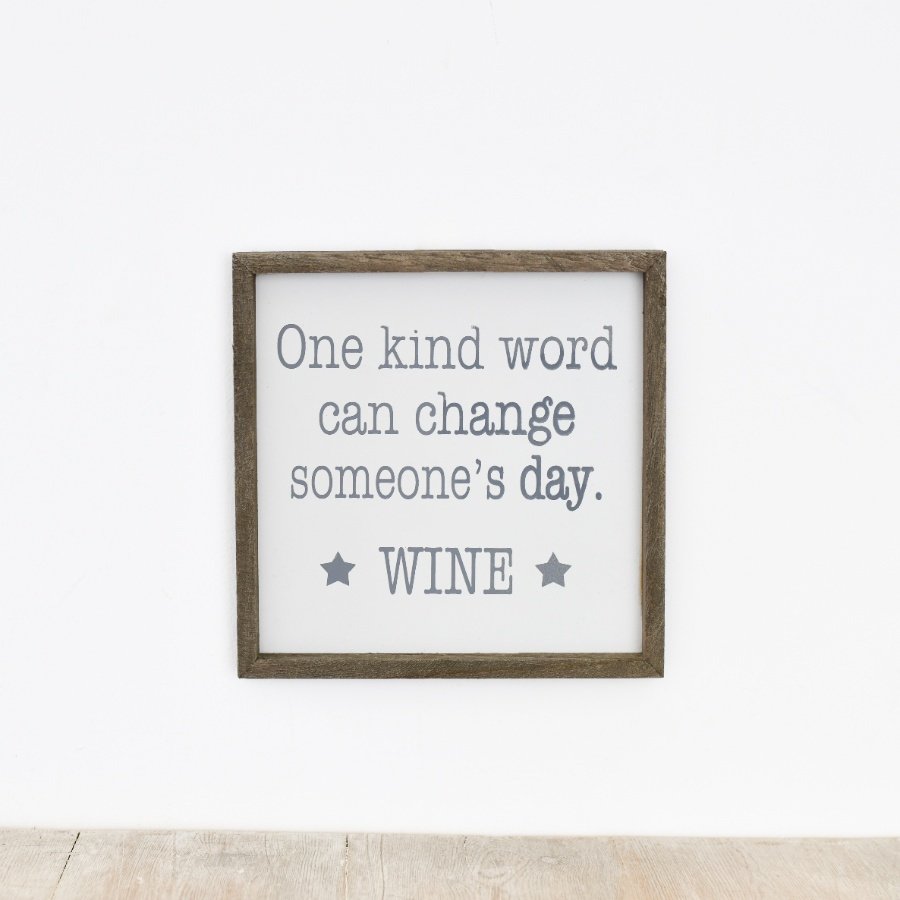 One kind word can change someones day.. Wine