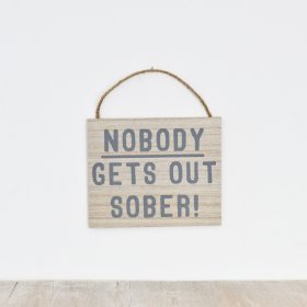 Nobody gets out sober! 