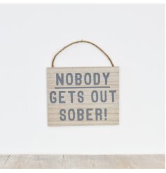 A natural wooden sign hung by jute string with 'No body gets out sober' text.