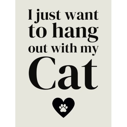 I Just Want To Hang Out With My Cat Sign, 20cm