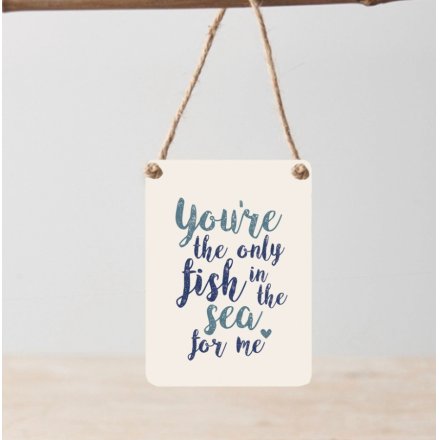 You're The Only Fish In The Sea For Me Metal Sign