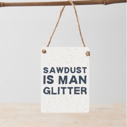 Sawdust Is Man Glitter Metal MIni Sign Dangler 