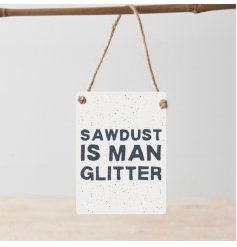 Upgrade your decor game with our Sawdust Is Man Glitter Metal Mini Sign Dangler