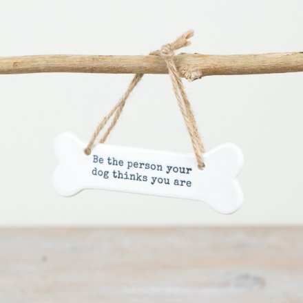 "Be the person you dog thinks you" Bone Hanger, 11cm 