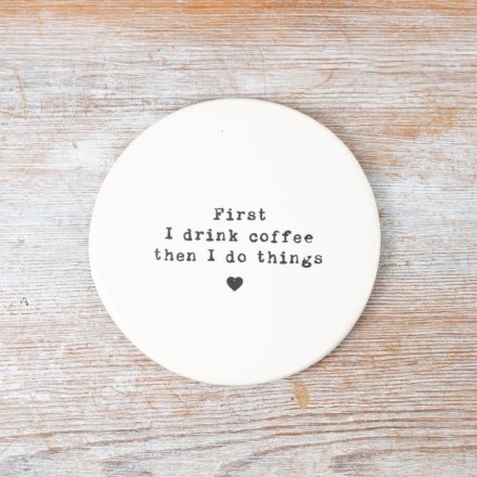 First I drink coffee then I do things porcelain coaster. 