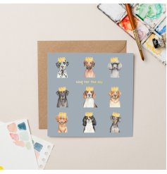 Pamper your pup like royalty with our King For The Day Dog Greetings Card.