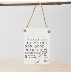 Give any room a playful vibe with the I Finally Quit Drinking For Good Dangler Metal Sign.