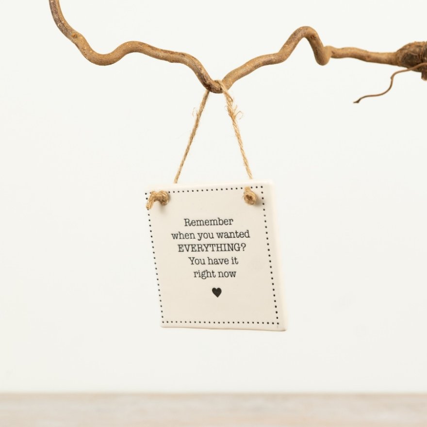 Hanging sign "Remember when you wanted everything"  9cm