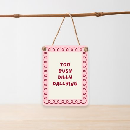 9cm "Too Busy Dilly Dallying Dangler Sign,