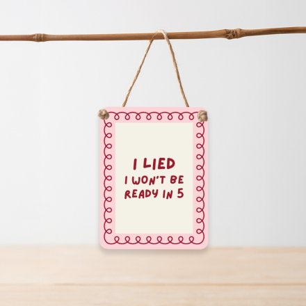 9cm "I Lied, I Won't Be Ready in 5 Dangler Sign