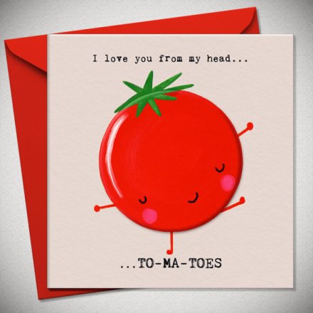 "I Love You From My Head… To-ma-toes Card, 15cm 
