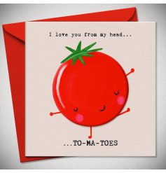 Show your love with a fun twist: “I Love You From My Head… To-ma-toes.” 