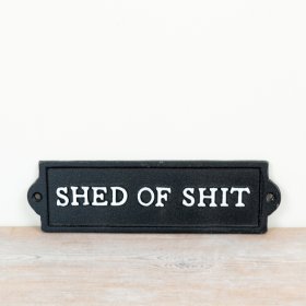 Give your garden a cheeky touch with the Shed Of Shit cast iron sign.