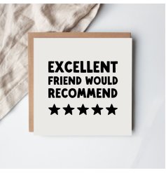 View Excellent Friend Would Recommend Greeting Card, 15cm Details Celebrate your special friend with the Excellent Friend Would Recommend Greeting Card