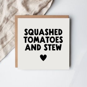 Celebrate with style and humor! Our Squashed Tomatoes And Stew greeting card adds charm to any occasion.