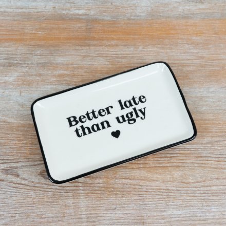 "Better late than ugly" Trinket Dish, 17cm 