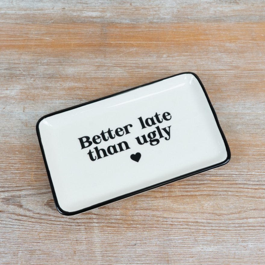 17cm "Better late than ugly" Trinket Dish