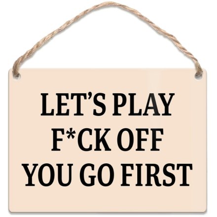 Lets Play F*ck Off you go First Dangler Sign, 20cm 