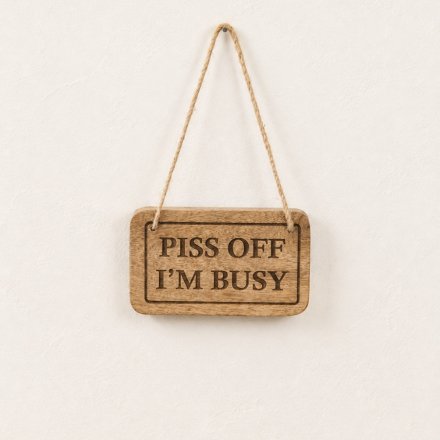 Piss off Im Busy Wooden Plaque, 15cm 