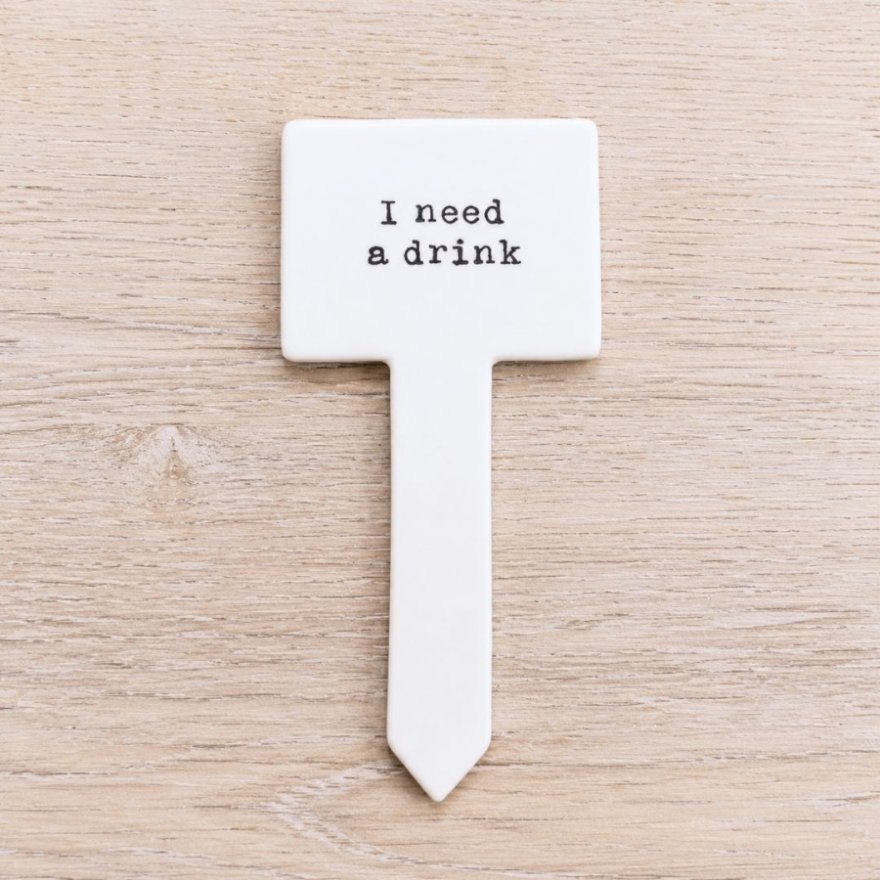 14cm Plant Marker 'I Need A Drink'