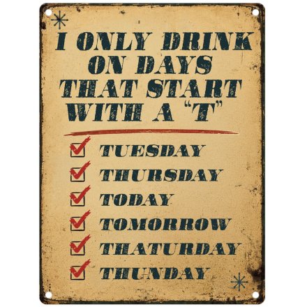 20cm Only Drink On Days That Begin With A 't' Sign