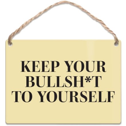 Mini Metal Dangler Sign - Keep Your Bullsh*t To Yourself, 9cm