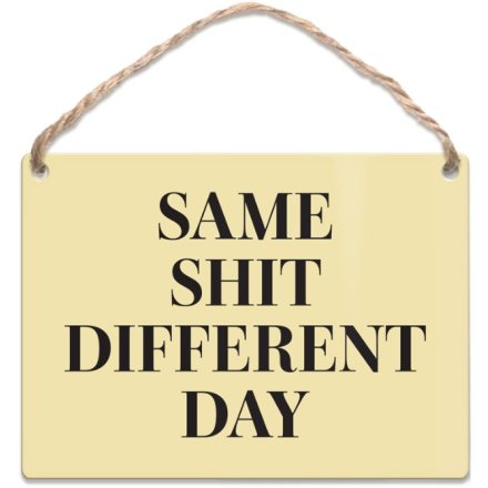 Same Sh*t Different Day Mini Metal Dangler Sign, 9cm 