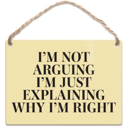 Dangler Sign I'm Not Arguing I'm Just Explaining Why I'm Right. 9cm 